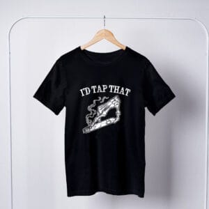 I'd Tap That T-Shirt